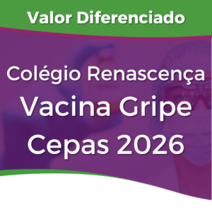 • Vacina da Gripe Cepas 2026 - COLÉGIO RENASCENÇA ENCERRADA