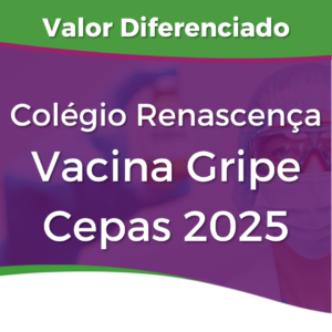 • Vacina da Gripe Cepas 2025 - COLÉGIO RENASCENÇA