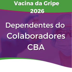 • Vacina da Gripe Cepas 2026 - Dependentes dos Empregados (as) CBA e Empregados (as) Terceiros (as)